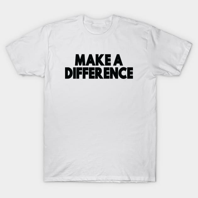 Make A Difference T-Shirt by ProjectX23Red